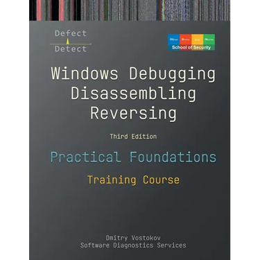 Practical Foundations of Windows Debugging, Disassembling, Reversing: Training Course, Third Edition