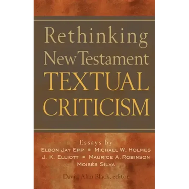 Rethinking New Testament Textual Criticism