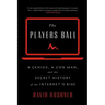 The Players Ball: A Genius, a Con Man, and the Secret History of the Internet's Rise