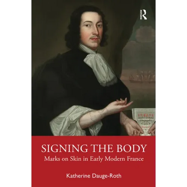 Signing the Body: Marks on Skin in Early Modern France