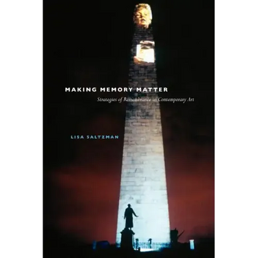 Making Memory Matter: Strategies of Remembrance in Contemporary Art