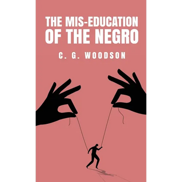 The Mis-Education of the Negro: Carter Godwin Woodson