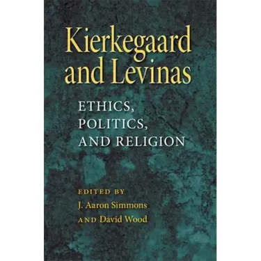 Kierkegaard and Levinas: Ethics, Politics, and Religion