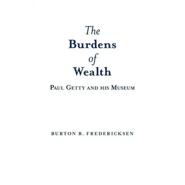 The Burdens of Wealth: Paul Getty and his Museum
