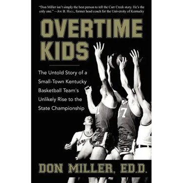 Overtime Kids: The Untold Story of a Small-Town Kentucky Basketball Team's Unlikely Rise to the State Championship