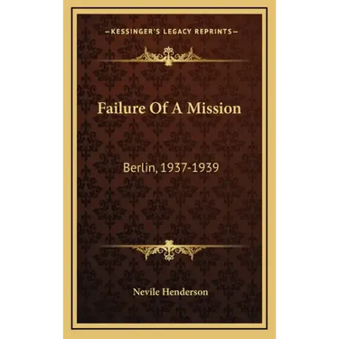 Failure Of A Mission: Berlin, 1937-1939