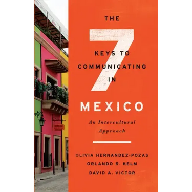 The Seven Keys to Communicating in Mexico: An Intercultural Approach