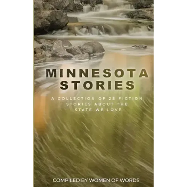 Minnesota Stories: A Collection of 28 Fiction Stories About the State We Love