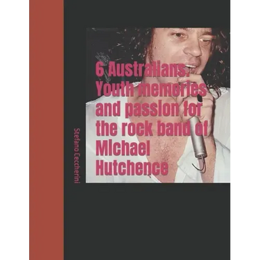 6 Australians. Youth memories and passion for the rock band of Michael Hutchence