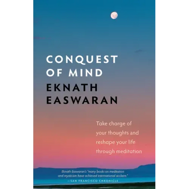 Conquest of Mind: Take Charge of Your Thoughts & Reshape Your Life Through Meditation