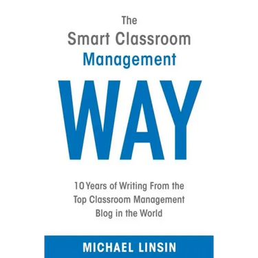 The Smart Classroom Management Way: 10 Years of Writing From the Top Classroom Management Blog in the World