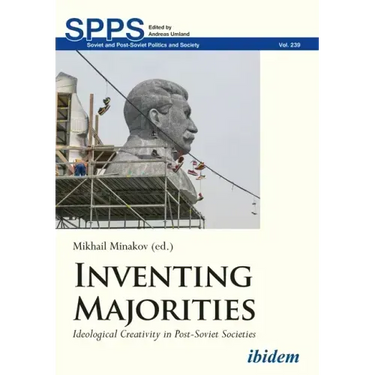 Inventing Majorities: Ideological Creativity in Post-Soviet Societies