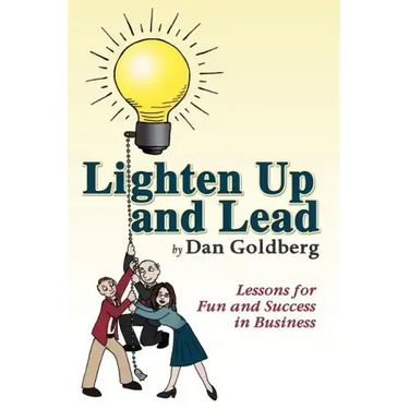 Lighten Up and Lead: Lessons for Fun and Success in Business
