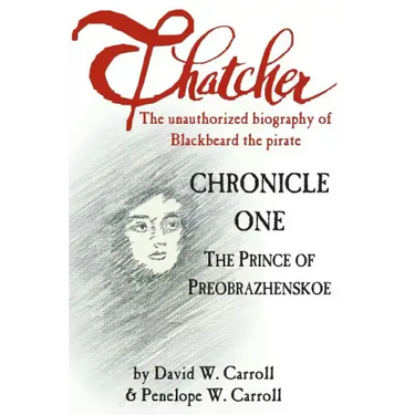 Thatcher: The Unauthorized Biography of Blackbeard the Pirate: Chronicle One: The Prince of Preobrazhenskoe