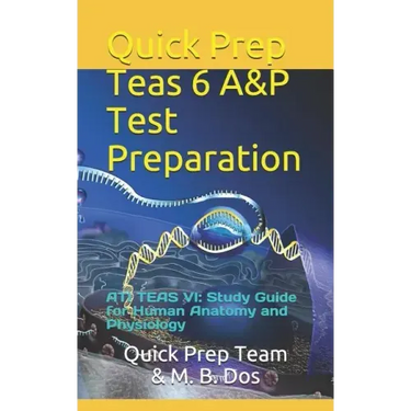 Quick Prep Teas 6 A&p Test Preparation: Ati Teas VI: Study Guide for Human Anatomy and Physiology
