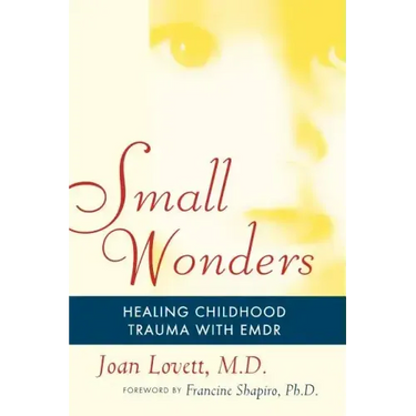 Small Wonders: Healing Childhood Trauma with Emdr