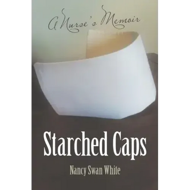 Starched Caps: A Nurse's Memoir