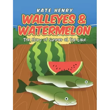 Walleyes & Watermelon: The Story of Summer at the Lake