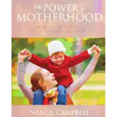 The Power of Motherhood: What the Bible says about Mothers