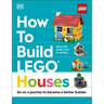 How to Build Lego Houses: Go on a Journey to Become a Better Builder