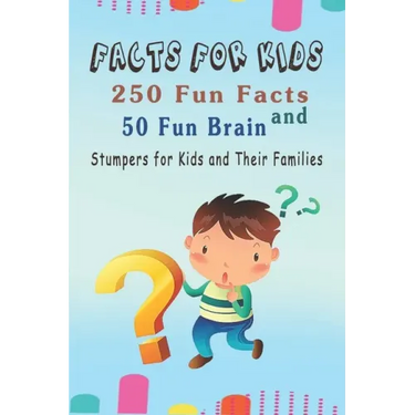 Facts for Kids: 250 Fun Facts and 50 Fun Brain Stumpers for Kids and Their Families