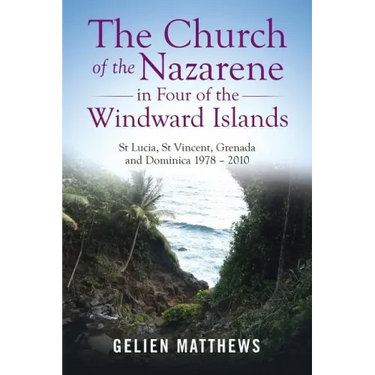 The Church of the Nazarene in Four of the Windward Islands: St Lucia, St Vincent, Grenada and Dominica 1978 - 2010