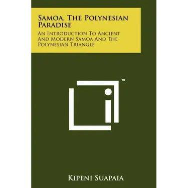 Samoa, The Polynesian Paradise: An Introduction To Ancient And Modern Samoa And The Polynesian Triangle