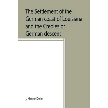 The settlement of the German coast of Louisiana and the Creoles of German descent