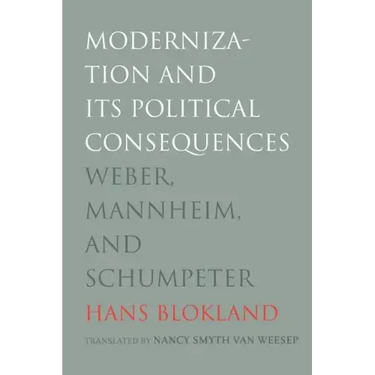 Modernization and Its Political Consequences: Weber, Mannheim, and Schumpeter