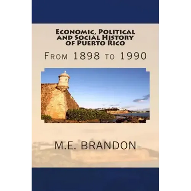 Economic, Political and Social History of Puerto Rico: From 1898 to 1990