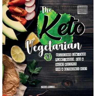 The Keto Vegetarian: 84 Delicious Low-Carb Plant-Based, Egg & Dairy Recipes For A Ketogenic Diet (Nutrition Guide)