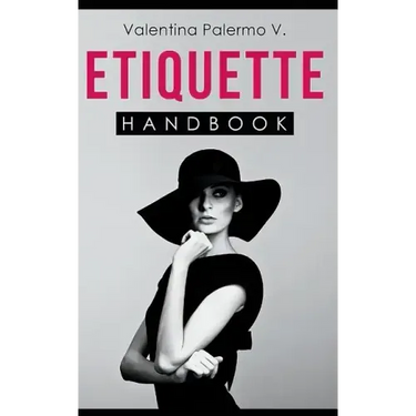 Etiquette Handbook: Everything you need to know about etiquette in a small and easy to read handbook