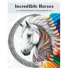 Incredible Horses: Adult Mandala Coloring Book