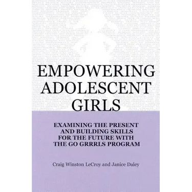 Empowering Adolescent Girls: Examining the Present and Building Skills for the Future with the Go Grrrls Program