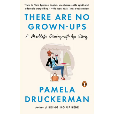 There Are No Grown-ups: A Midlife Coming-of-Age Story