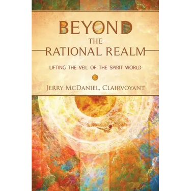 Beyond the Rational Realm: Lifting the Veil of the Spirit World