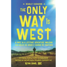 The Only Way Is West: A Once In a Lifetime Adventure Walking 500 Miles On Spain's Camino de Santiago