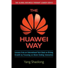 The Huawei Way: Lessons from an International Tech Giant on Driving Growth by Focusing on Never-Ending Innovation