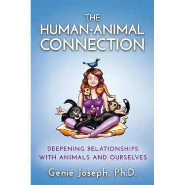 The Human-Animal Connection: Deepening Relationships with Animals and Ourselves
