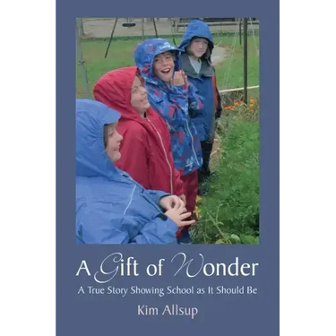 A Gift of Wonder: A True Story Showing School as It Should Be