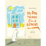 My Dog Thinks I'm A Genius