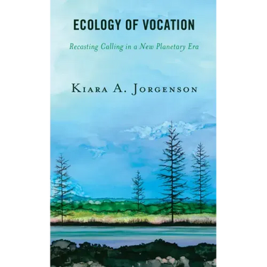 Ecology of Vocation: Recasting Calling in a New Planetary Era