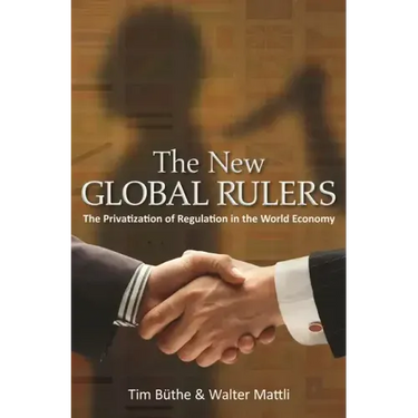 The New Global Rulers: The Privatization of Regulation in the World Economy