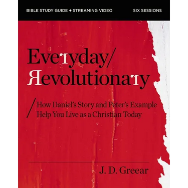 Everyday Revolutionary Bible Study Guide Plus Streaming Video: How Daniel's Story and Peter's Example Help You Live as a Christian Today