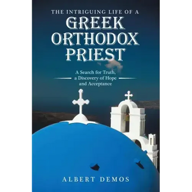 The Intriguing Life of a Greek Orthodox Priest: A Search for Truth, a Discovery of Hope and Acceptance