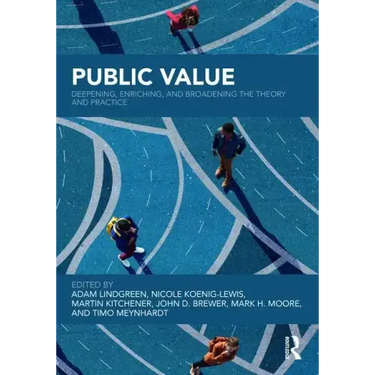 Public Value: Deepening, Enriching, and Broadening the Theory and Practice