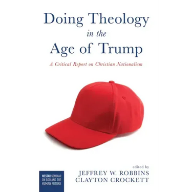 Doing Theology in the Age of Trump: A Critical Report on Christian Nationalism