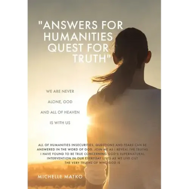 "Answers for Humanities quest for Truth": We are never alone, God and all of Heaven is with us