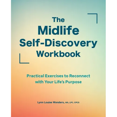 The Midlife Self-Discovery Workbook: Practical Exercises to Reconnect with Your Life's Purpose