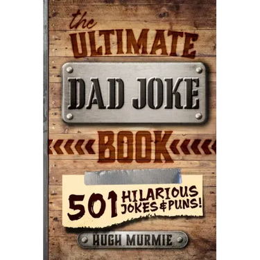 The Ultimate Dad Joke Book: 501 Hilarious Puns, Funny One Liners and Clean Cheesy Dad Jokes for Kids